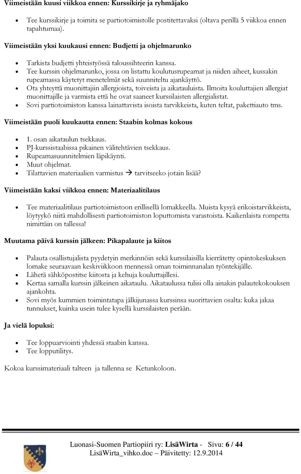 Tee kurssin ohjelmarunko, jossa on listattu koulutusrupeamat ja niiden aiheet, kussakin rupeamassa käytetyt menetelmät sekä suunniteltu ajankäyttö.