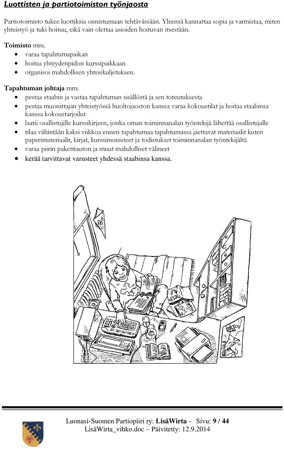 varaa tapahtumapaikan hoitaa yhteydenpidon kurssipaikkaan organisoi mahdollisen yhteiskuljetuksen. Tapahtuman johtaja mm.