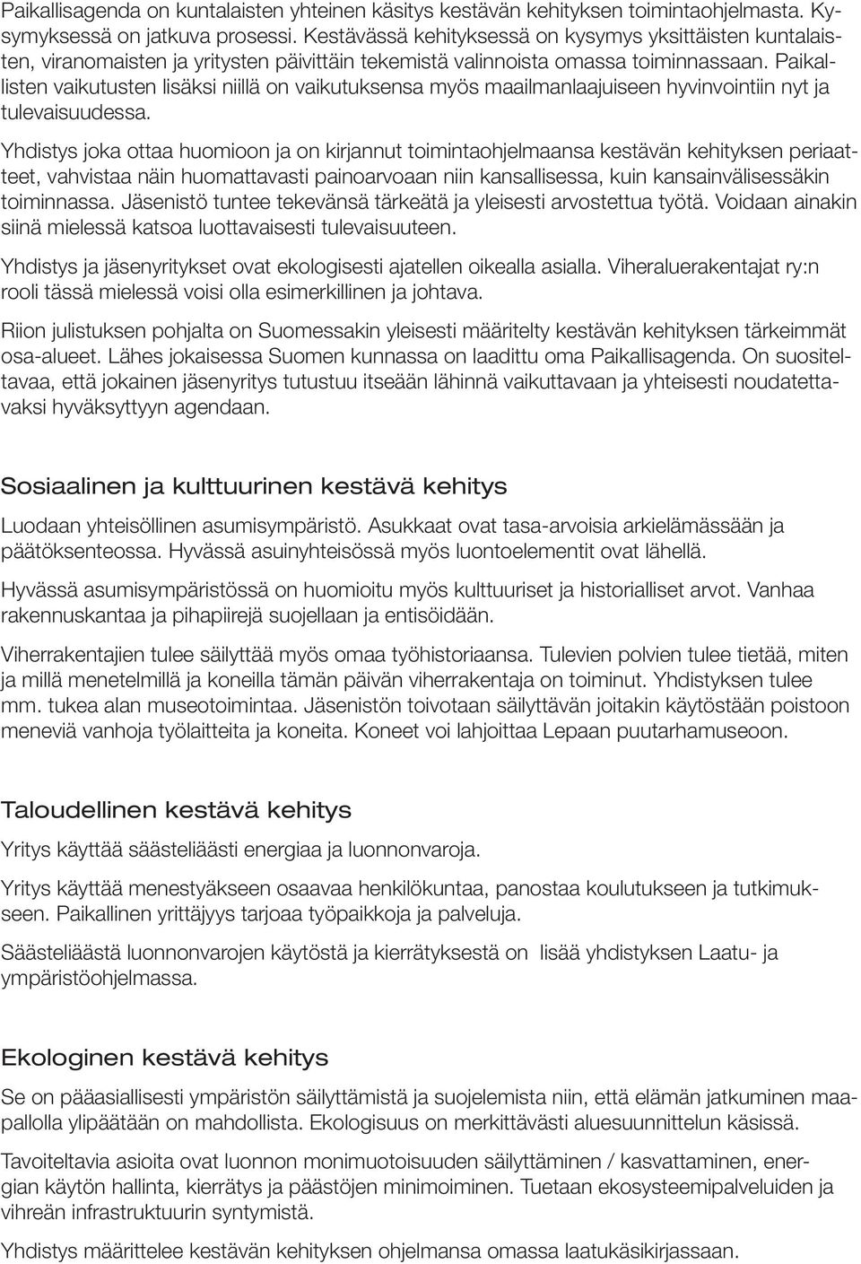 Paikallisten vaikutusten lisäksi niillä on vaikutuksensa myös maailmanlaajuiseen hyvinvointiin nyt ja tulevaisuudessa.