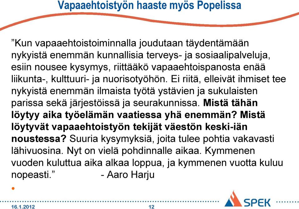 Ei riitä, elleivät ihmiset tee nykyistä enemmän ilmaista työtä ystävien ja sukulaisten parissa sekä järjestöissä ja seurakunnissa.