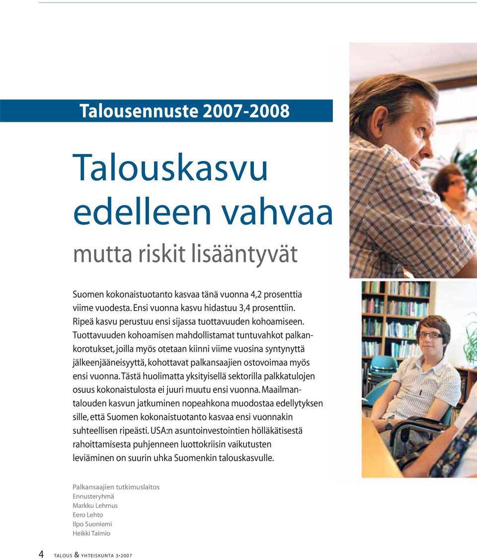 Tuottavuuden kohoamisen mahdollistamat tuntuvahkot palkankorotukset, joilla myös otetaan kiinni viime vuosina syntynyttä jälkeenjääneisyyttä, kohottavat palkansaajien ostovoimaa myös ensi vuonna.