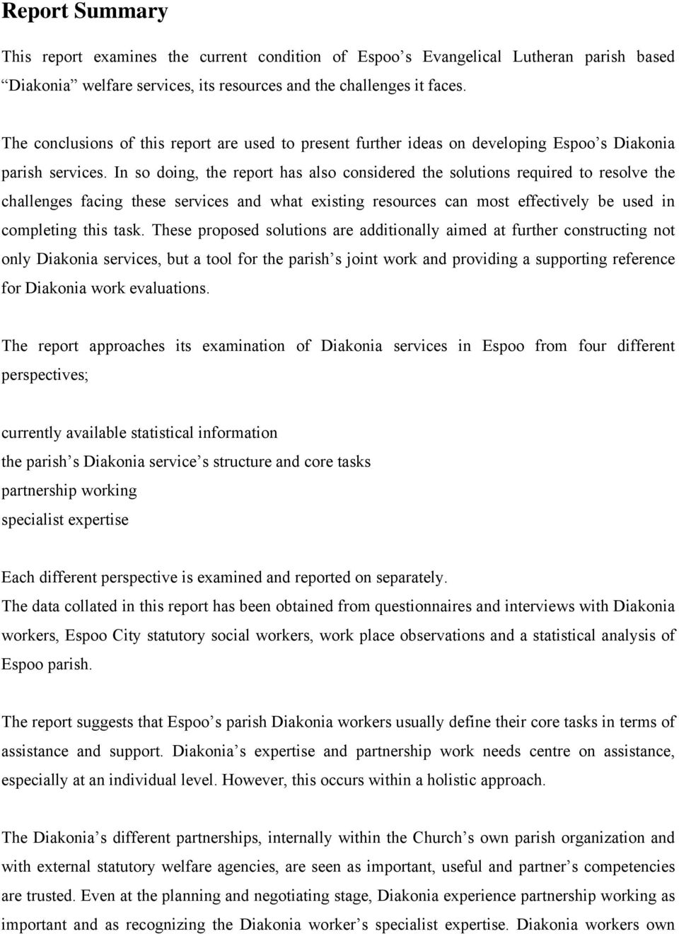 In so doing, the report has also considered the solutions required to resolve the challenges facing these services and what existing resources can most effectively be used in completing this task.