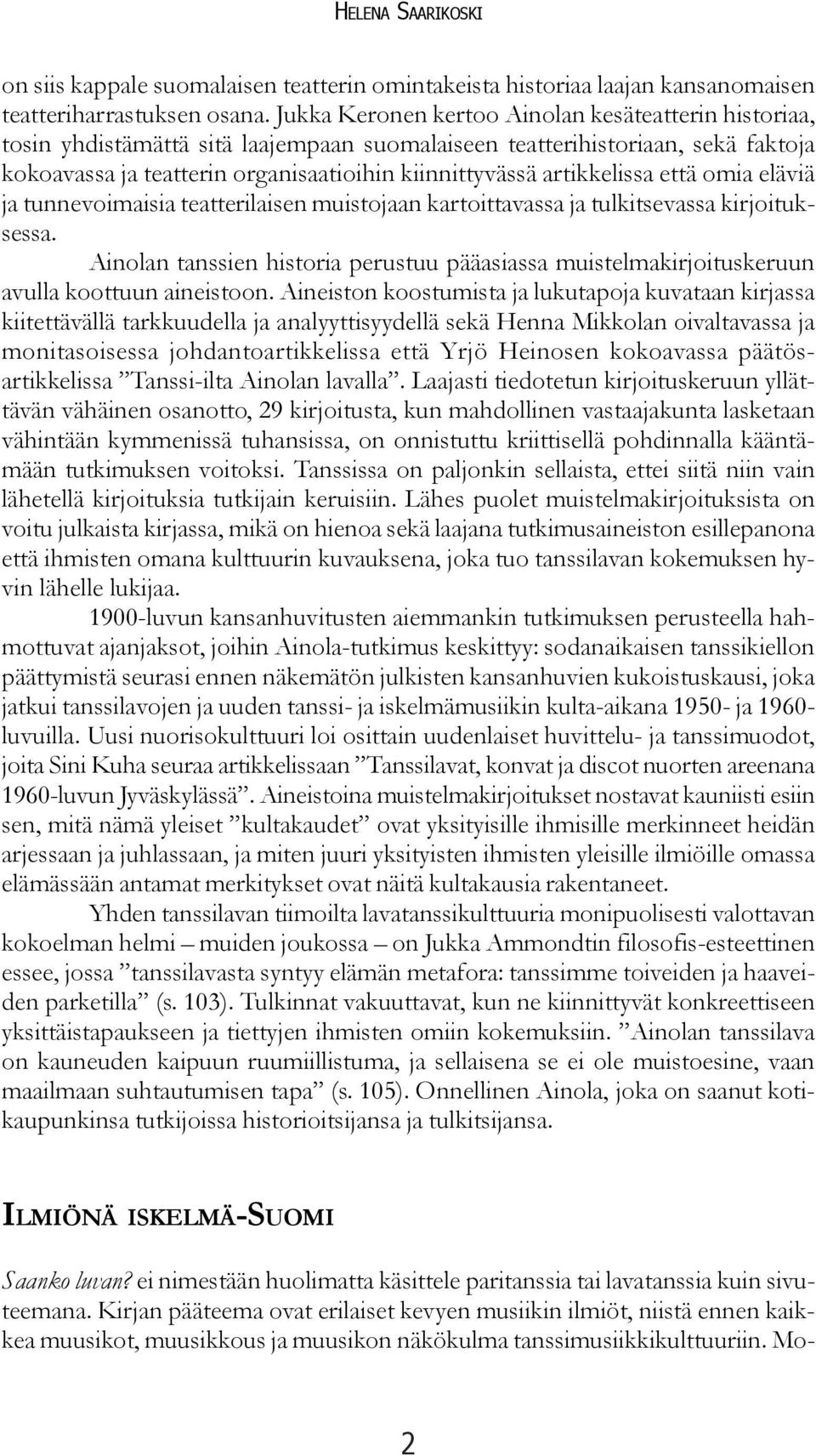artikkelissa että omia eläviä ja tunnevoimaisia teatterilaisen muistojaan kartoittavassa ja tulkitsevassa kirjoituksessa.