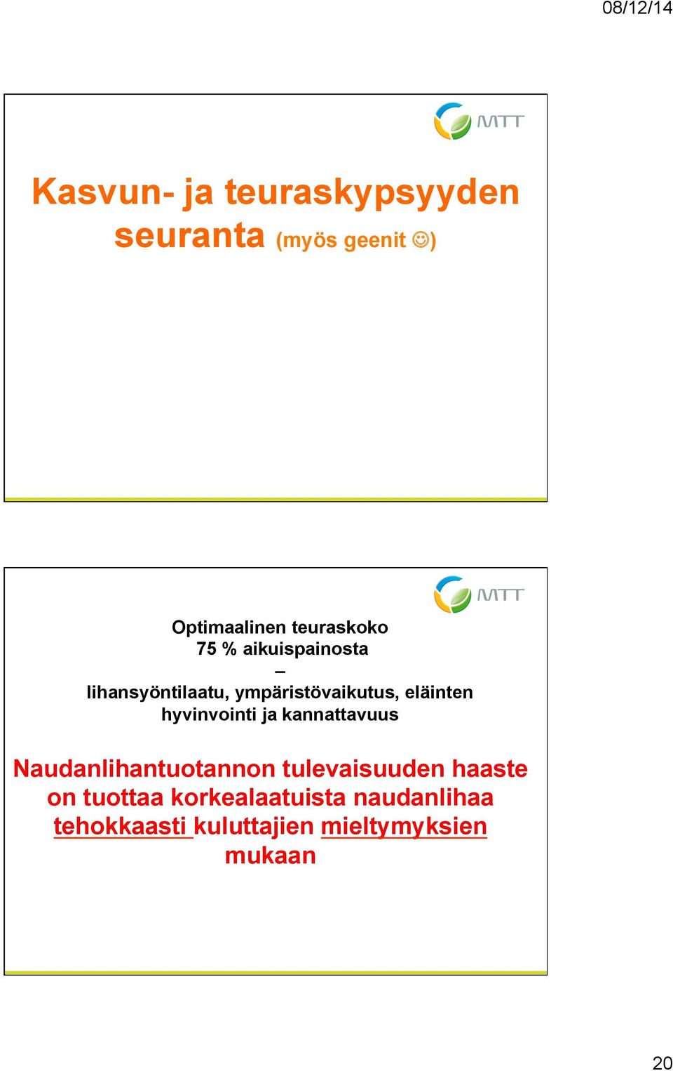 hyvinvointi ja kannattavuus Naudanlihantuotannon tulevaisuuden haaste on