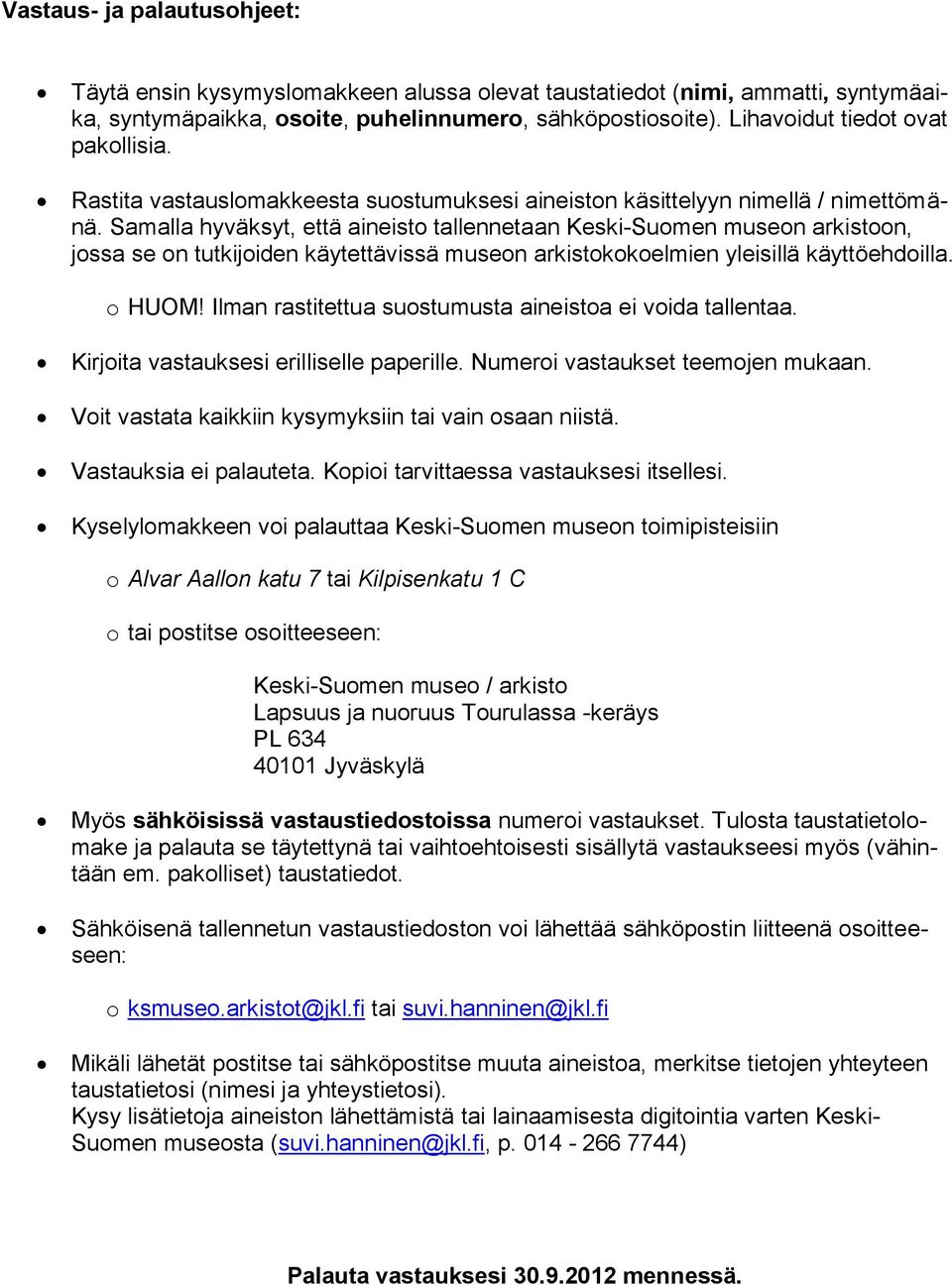 Samalla hyväksyt, että aineisto tallennetaan Keski-Suomen museon arkistoon, jossa se on tutkijoiden käytettävissä museon arkistokokoelmien yleisillä käyttöehdoilla. o HUOM!