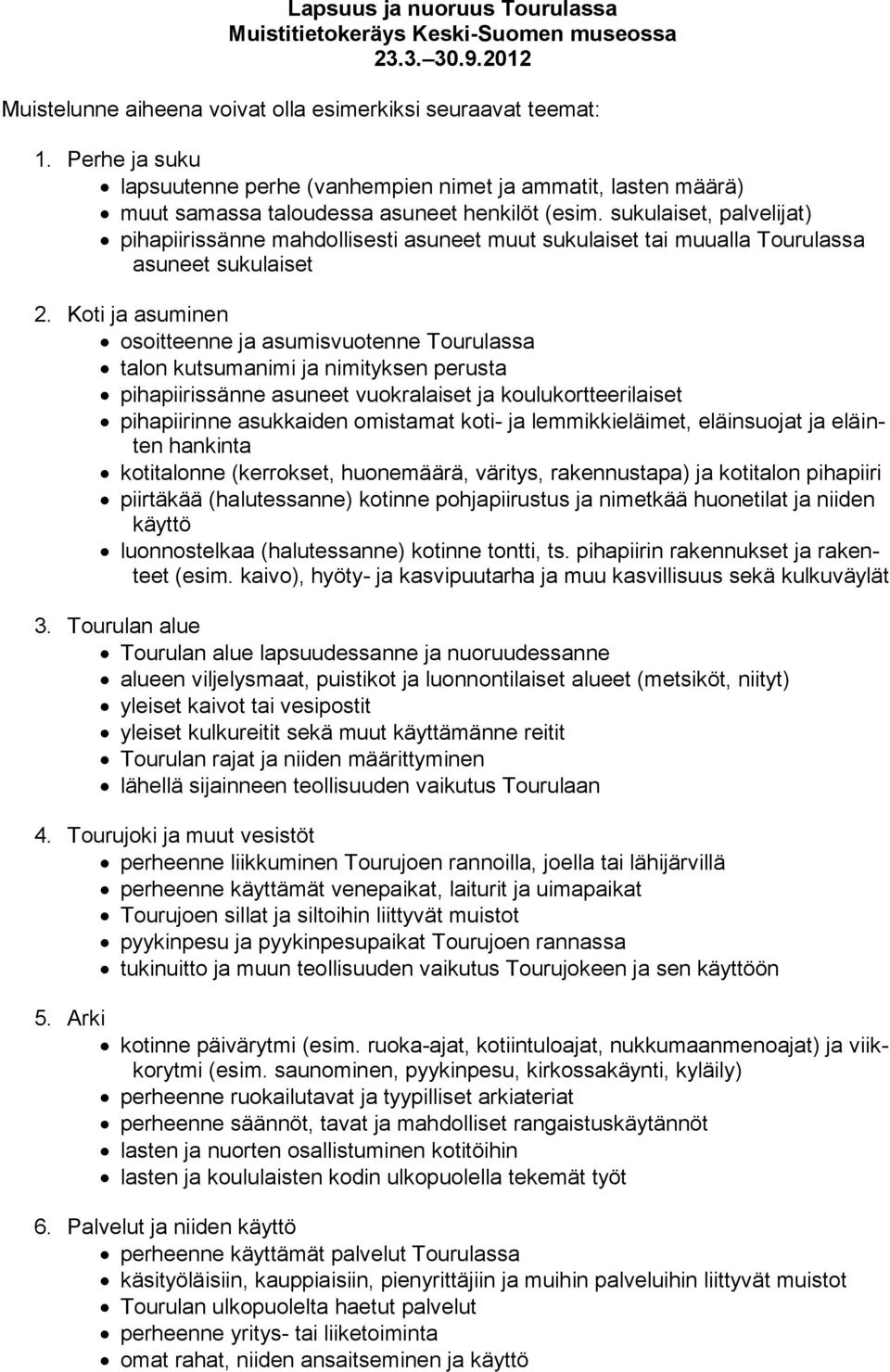 Koti ja asuminen osoitteenne ja asumisvuotenne Tourulassa talon kutsumanimi ja nimityksen perusta pihapiirissänne asuneet vuokralaiset ja koulukortteerilaiset pihapiirinne asukkaiden omistamat koti-