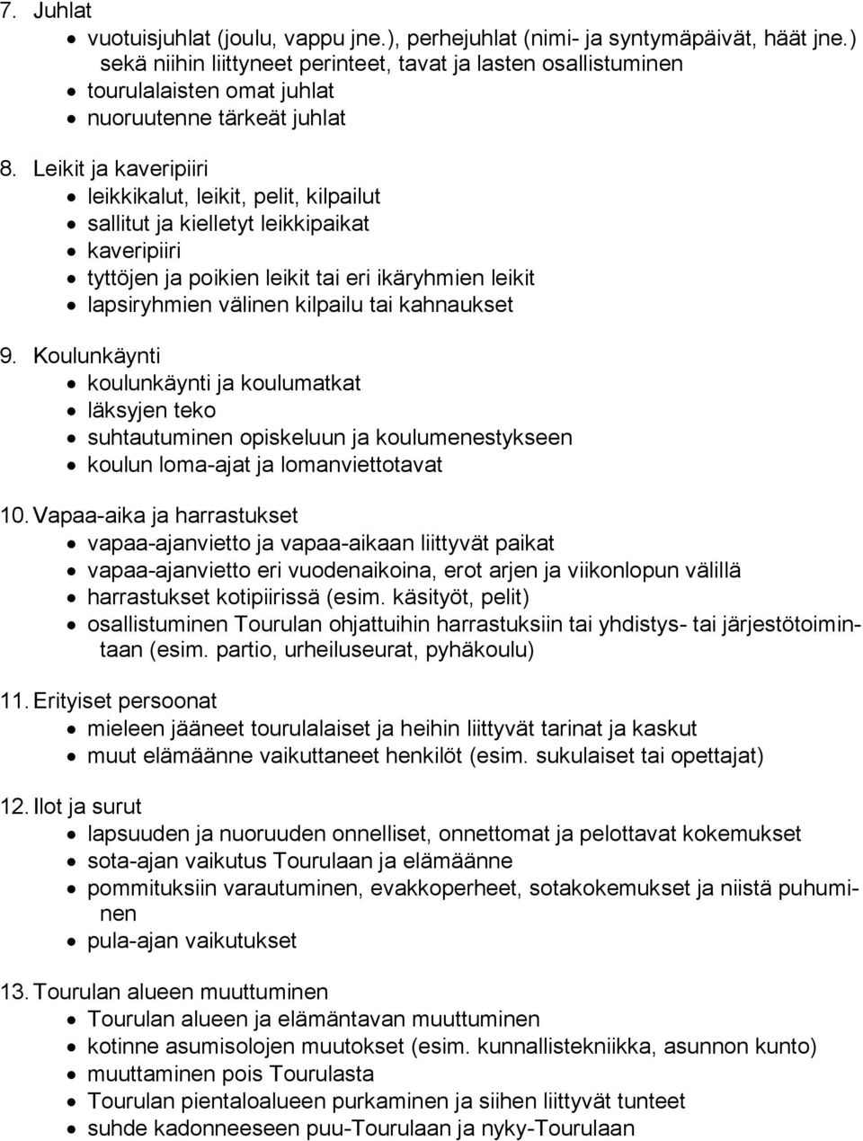 Leikit ja kaveripiiri leikkikalut, leikit, pelit, kilpailut sallitut ja kielletyt leikkipaikat kaveripiiri tyttöjen ja poikien leikit tai eri ikäryhmien leikit lapsiryhmien välinen kilpailu tai