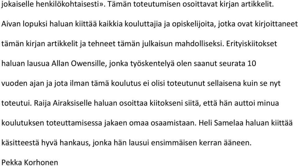 Erityiskiitokset haluan lausua Allan Owensille, jonka työskentelyä olen saanut seurata 10 vuoden ajan ja jota ilman tämä koulutus ei olisi toteutunut sellaisena kuin