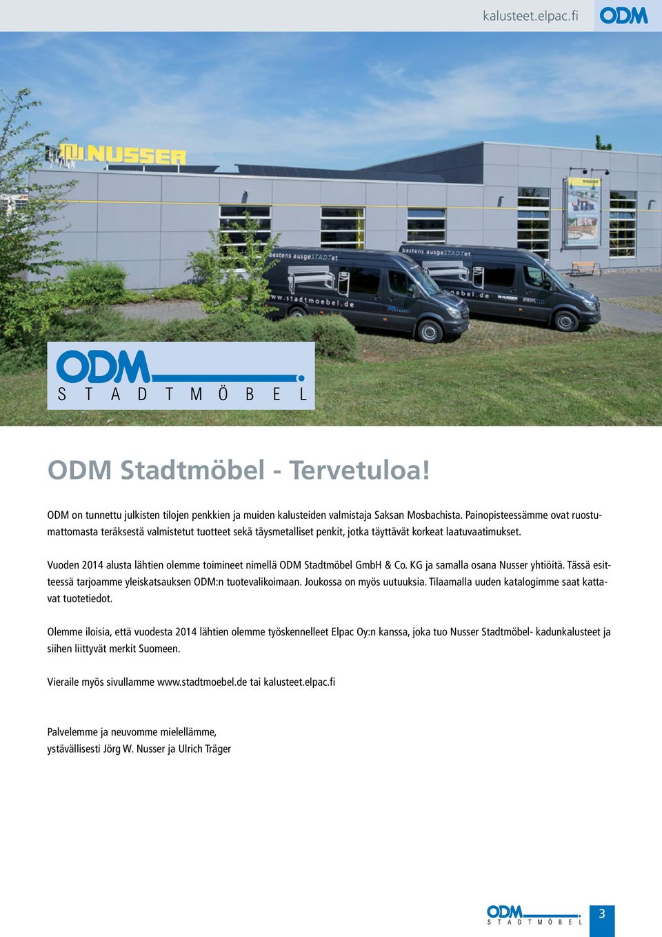 Vuoden 2014 alusta lähtien olemme toimineet nimellä ODM Stadtmöbel GmbH & Co. KG ja samalla osana Nusser yhtiöitä. Tässä esitteessä tarjoamme yleiskatsauksen ODM:n tuotevalikoimaan.