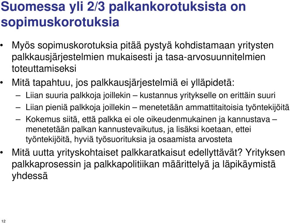 menetetään ammattitaitoisia työntekijöitä Kokemus siitä, että palkka ei ole oikeudenmukainen ja kannustava menetetään palkan kannustevaikutus, ja lisäksi koetaan, ettei