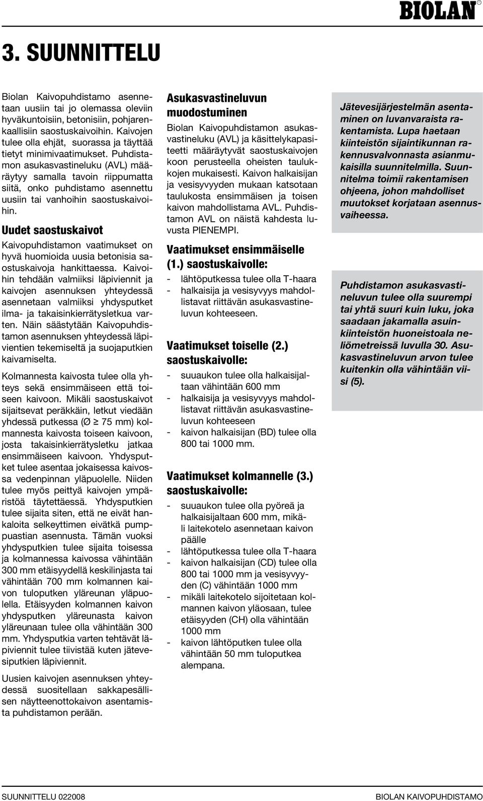 Puhdistamon asukasvastineluku (AVL) määräytyy samalla tavoin riippumatta siitä, onko puhdistamo asennettu uusiin tai vanhoihin saostuskaivoihin.