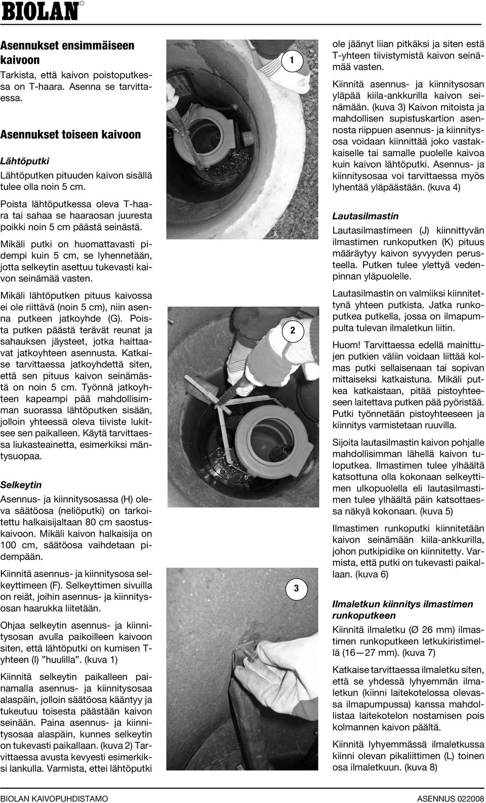 Mikäli putki on huomattavasti pidempi kuin 5 cm, se lyhennetään, jotta selkeytin asettuu tukevasti kaivon seinämää vasten.