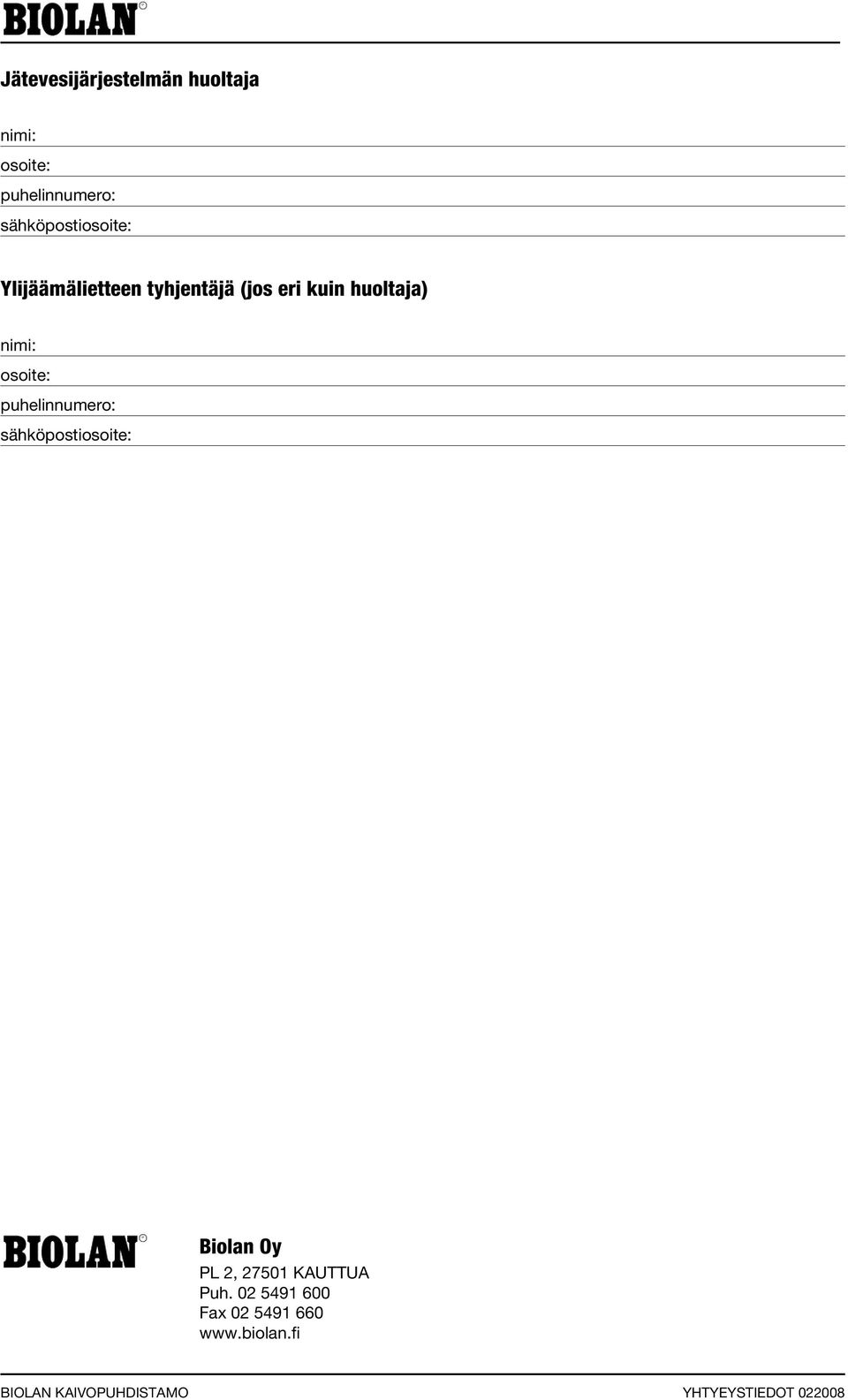 nimi: osoite: puhelinnumero: sähköpostiosoite: Biolan Oy PL 2, 27501