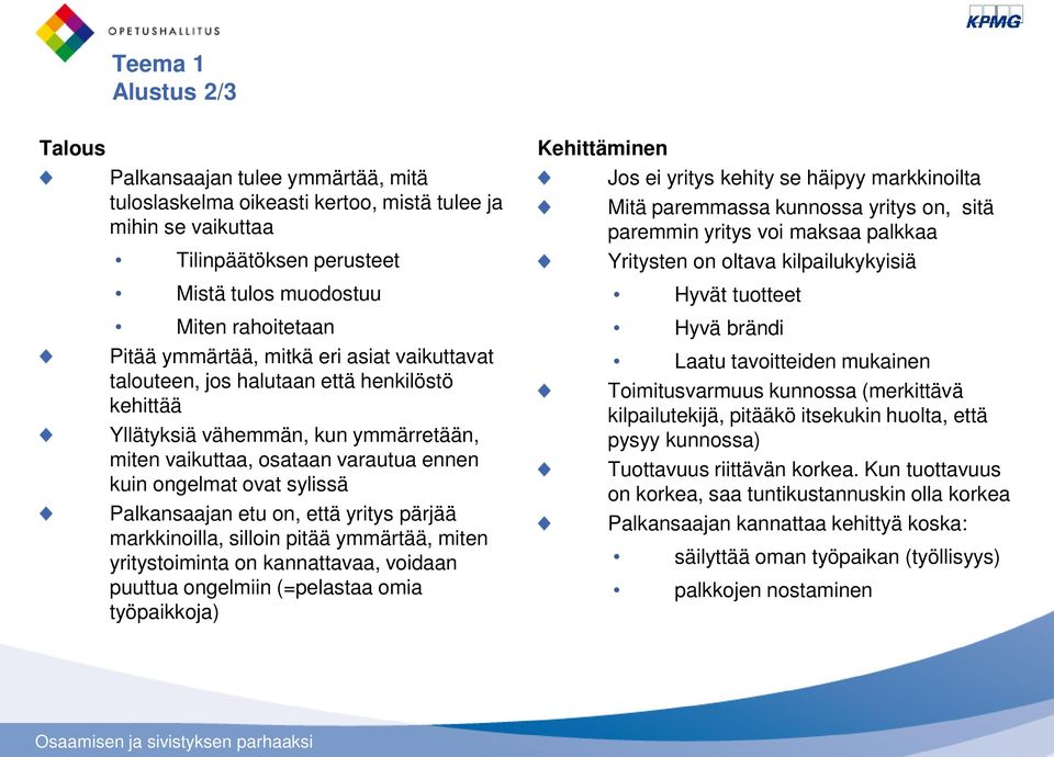 Palkansaajan etu on, että yritys pärjää markkinoilla, silloin pitää ymmärtää, miten yritystoiminta on kannattavaa, voidaan puuttua ongelmiin (=pelastaa omia työpaikkoja) Kehittäminen Jos ei yritys