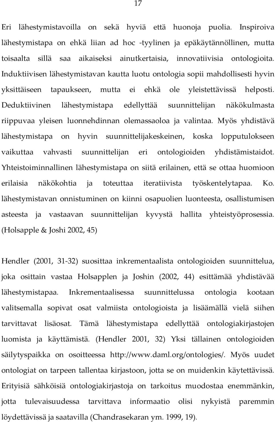 Induktiivisen lähestymistavan kautta luotu ontologia sopii mahdollisesti hyvin yksittäiseen tapaukseen, mutta ei ehkä ole yleistettävissä helposti.