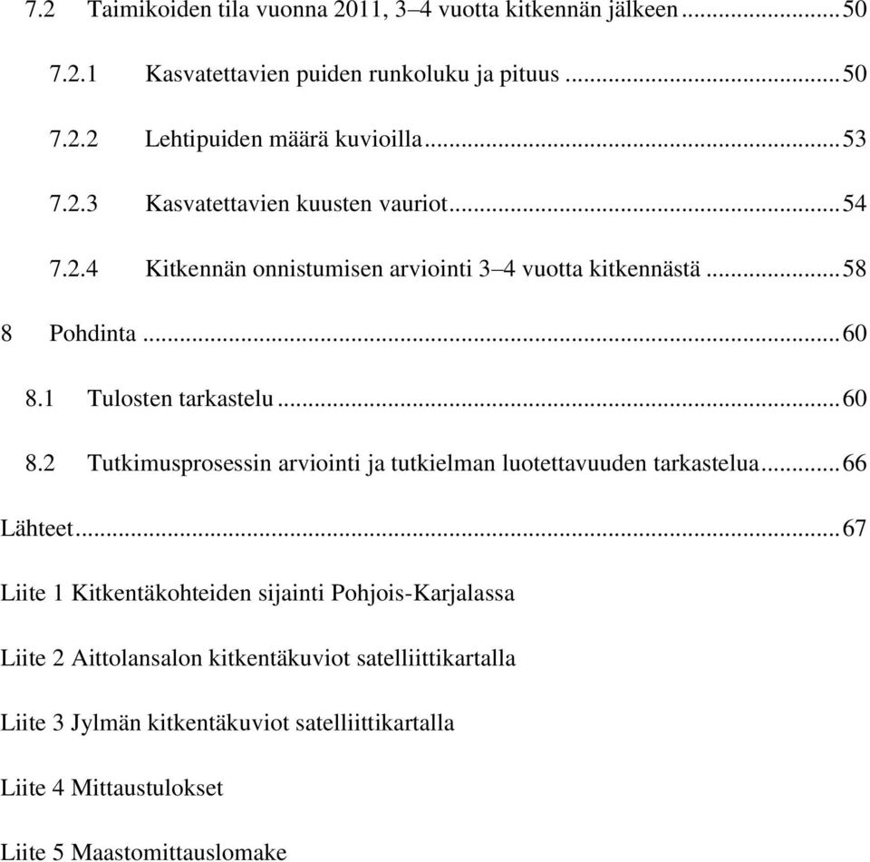 1 Tulosten tarkastelu... 60 8.2 Tutkimusprosessin arviointi ja tutkielman luotettavuuden tarkastelua... 66 Lähteet.