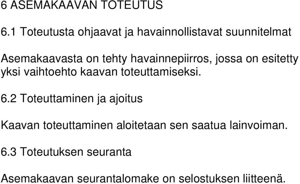 havainnepiirros, jossa on esitetty yksi vaihtoehto kaavan toteuttamiseksi. 6.