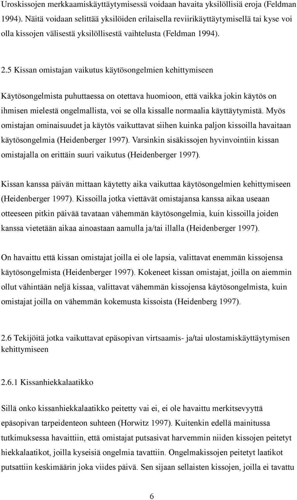 5 Kissan omistajan vaikutus käytösongelmien kehittymiseen Käytösongelmista puhuttaessa on otettava huomioon, että vaikka jokin käytös on ihmisen mielestä ongelmallista, voi se olla kissalle normaalia