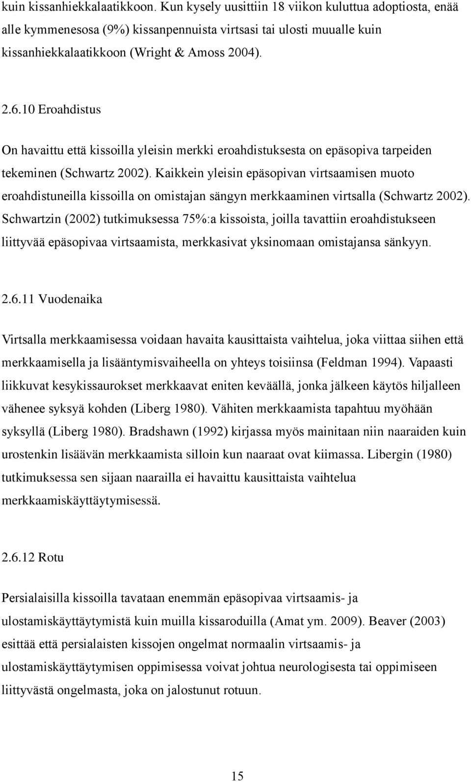 10 Eroahdistus On havaittu että kissoilla yleisin merkki eroahdistuksesta on epäsopiva tarpeiden tekeminen (Schwartz 2002).