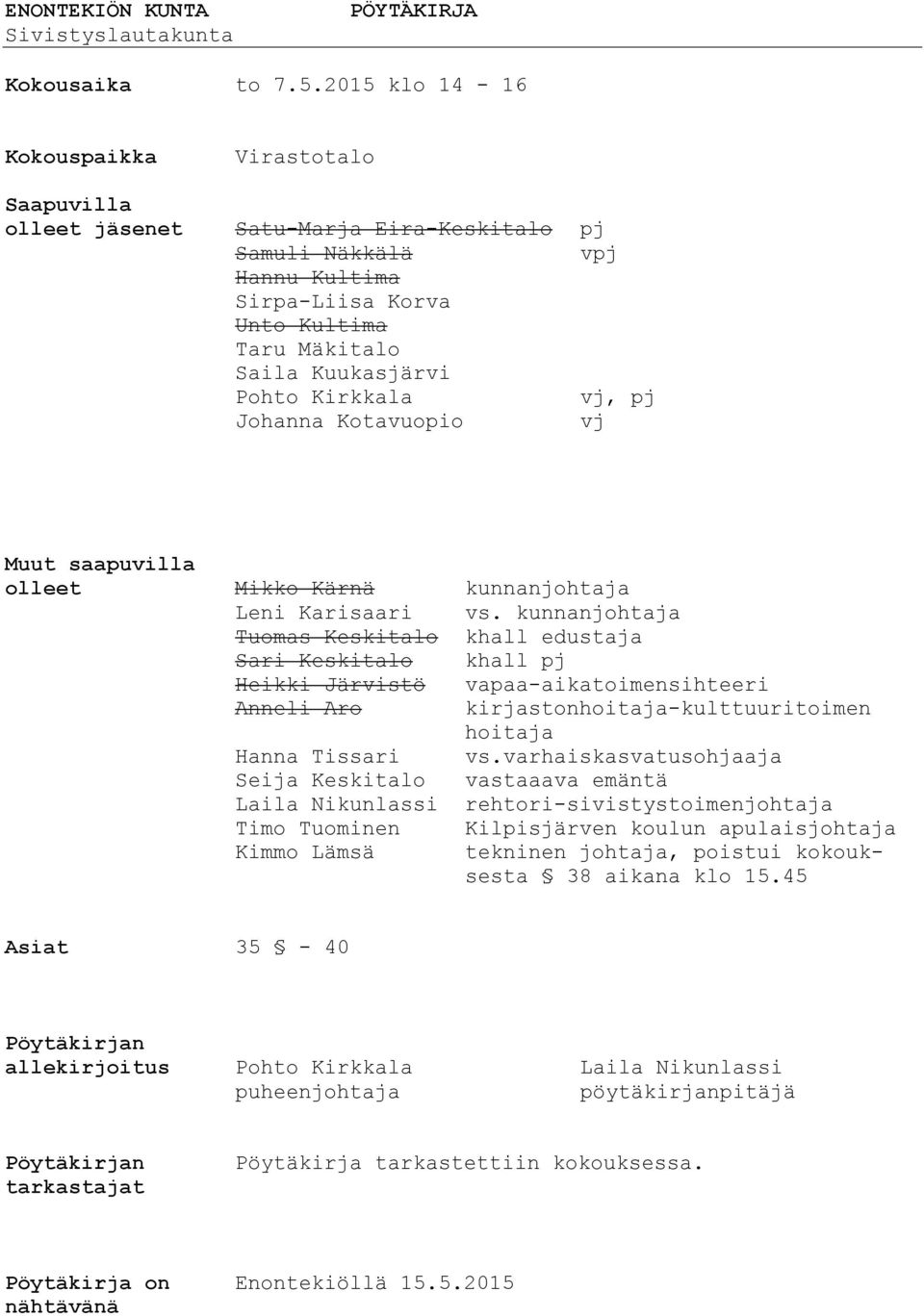 Kirkkala vj, pj Johanna Kotavuopio vj Muut saapuvilla olleet Mikko Kärnä kunnanjohtaja Leni Karisaari vs.