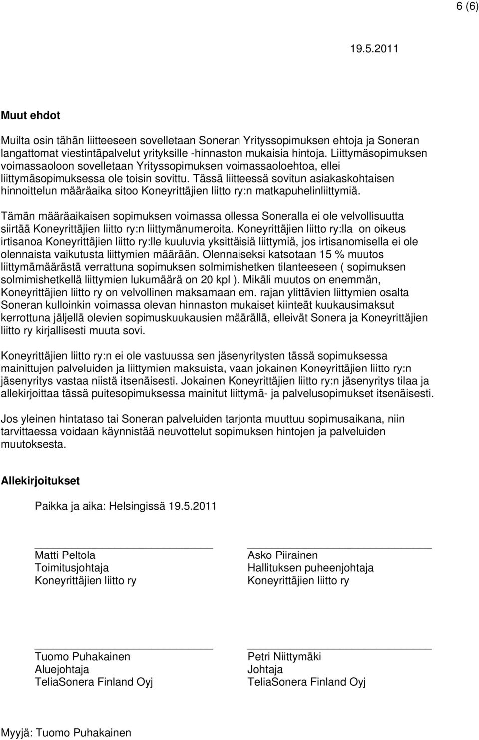 Tässä liitteessä sovitun asiakaskohtaisen hinnoittelun määräaika sitoo Koneyrittäjien liitto ry:n matkapuhelinliittymiä.