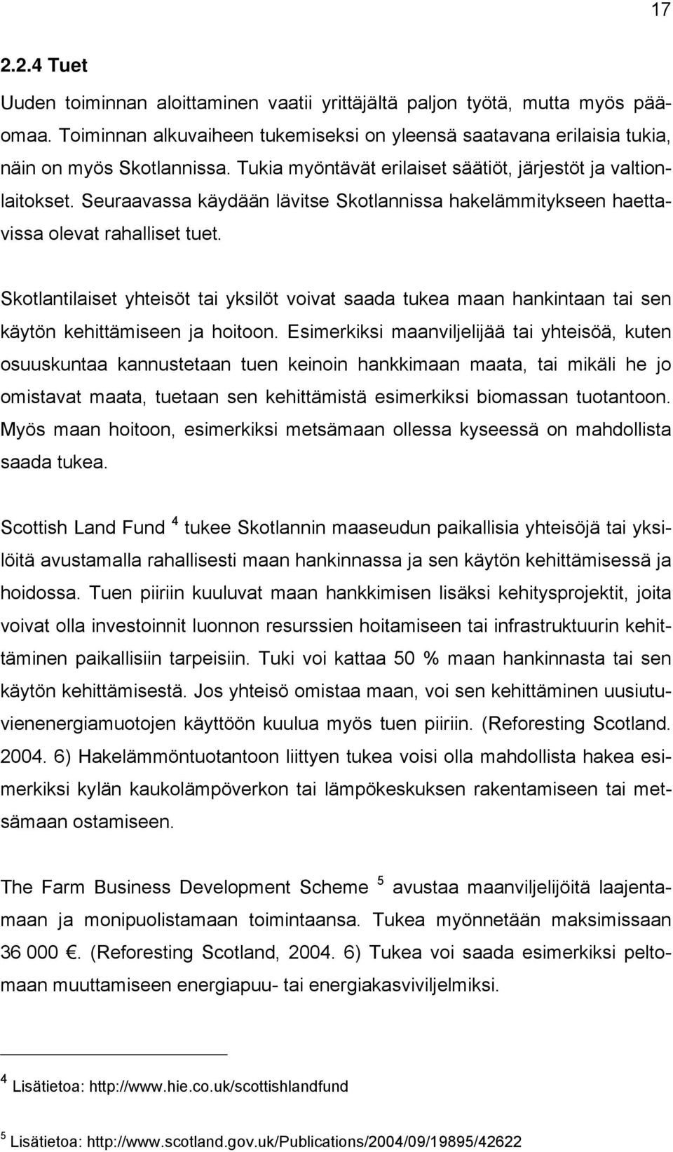 Skotlantilaiset yhteisöt tai yksilöt voivat saada tukea maan hankintaan tai sen käytön kehittämiseen ja hoitoon.