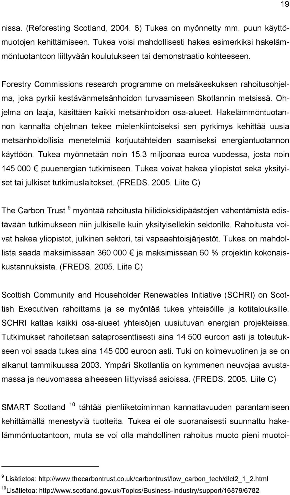 Forestry Commissions research programme on metsäkeskuksen rahoitusohjelma, joka pyrkii kestävänmetsänhoidon turvaamiseen Skotlannin metsissä.