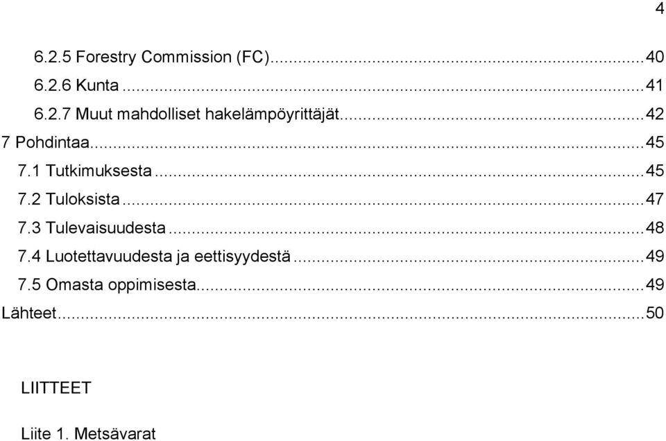 3 Tulevaisuudesta...48 7.4 Luotettavuudesta ja eettisyydestä...49 7.