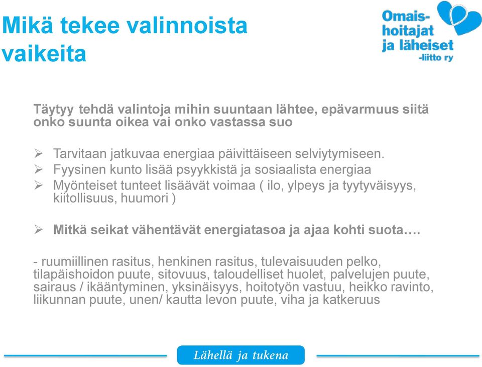 Fyysinen kunto lisää psyykkistä ja sosiaalista energiaa Myönteiset tunteet lisäävät voimaa ( ilo, ylpeys ja tyytyväisyys, kiitollisuus, huumori ) Mitkä seikat