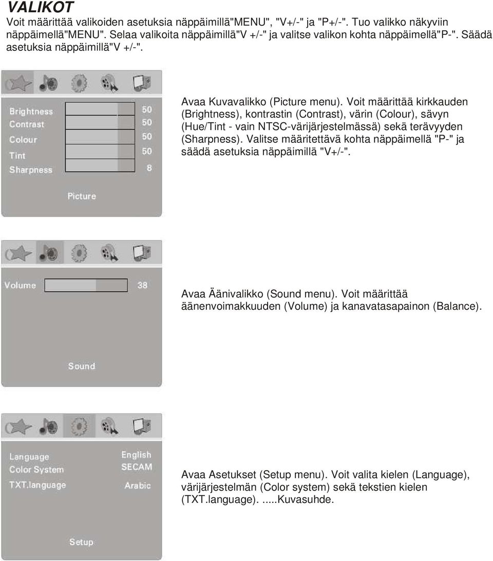 Voit määrittää kirkkauden (Brightness), kontrastin (Contrast), värin (Colour), sävyn (Hue/Tint - vain NTSC-värijärjestelmässä) sekä terävyyden (Sharpness).