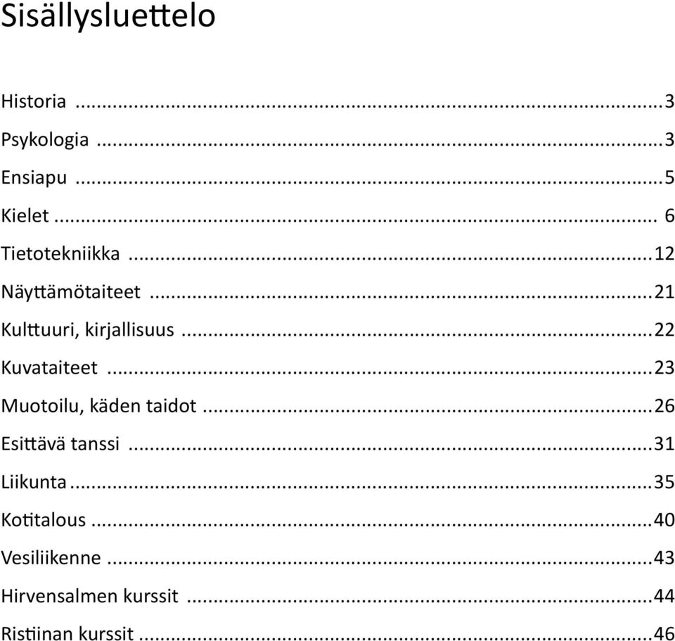 ..22 Kuvataiteet...23 Muotoilu, käden taidot...26 Esittävä tanssi.