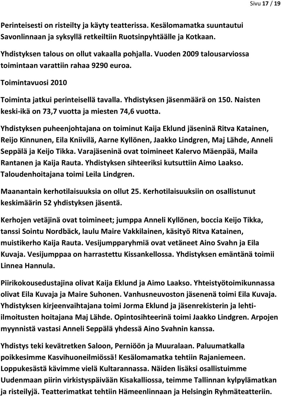 Naisten keski-ikä on 73,7 vuotta ja miesten 74,6 vuotta.