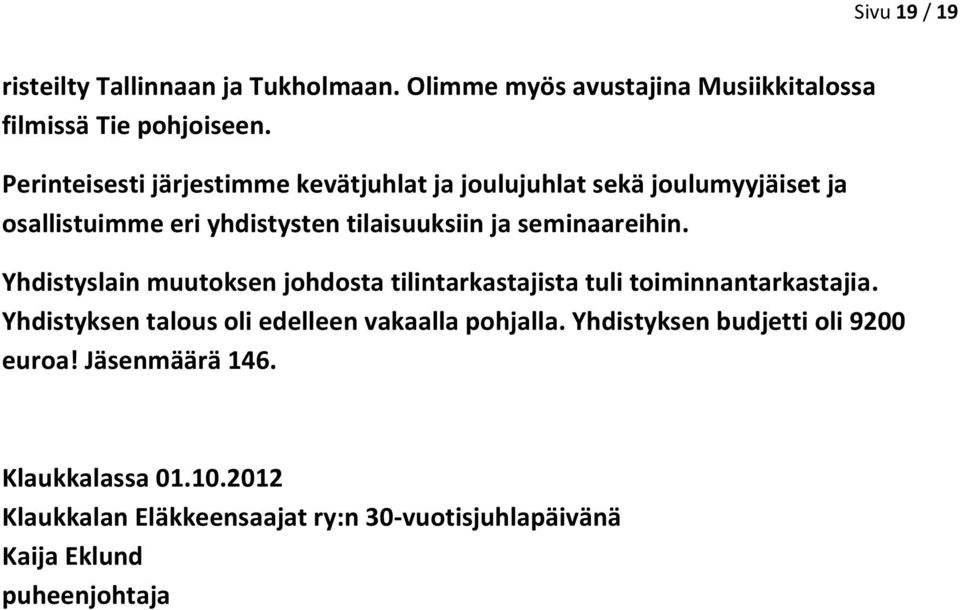 seminaareihin. Yhdistyslain muutoksen johdosta tilintarkastajista tuli toiminnantarkastajia.