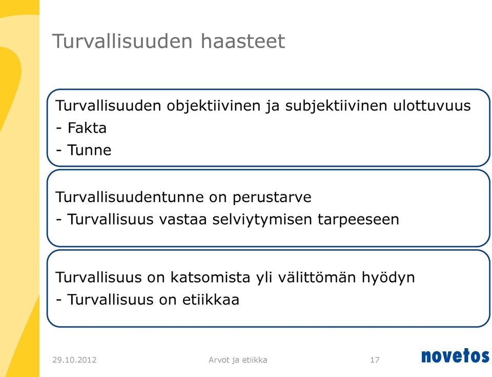 Turvallisuus vastaa selviytymisen tarpeeseen Turvallisuus on katsomista