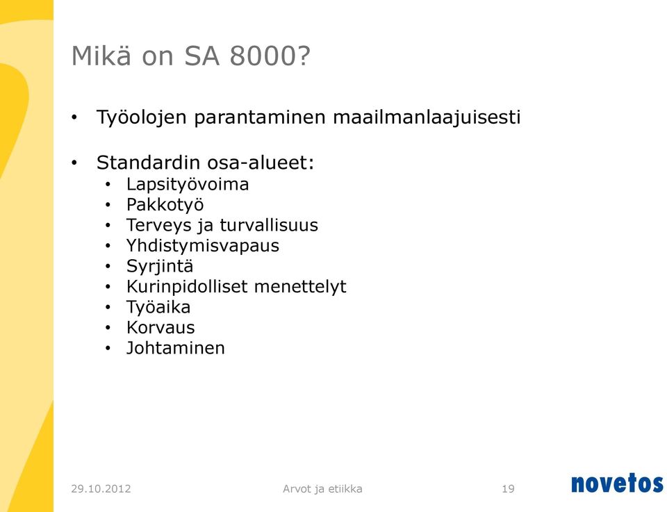 osa-alueet: Lapsityövoima Pakkotyö Terveys ja turvallisuus