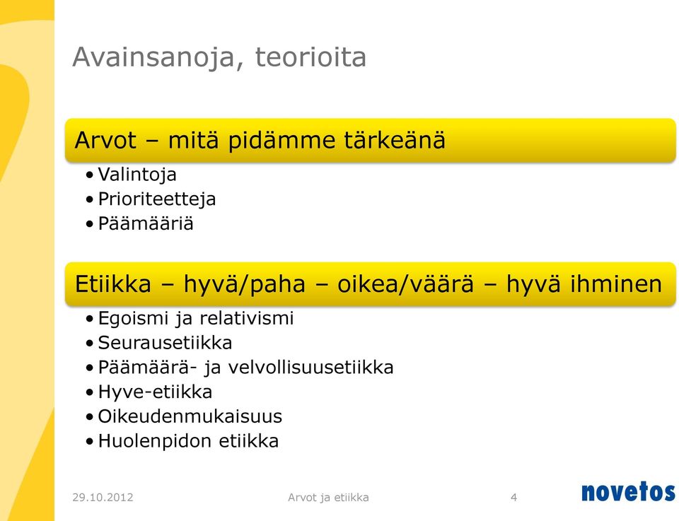 Egoismi ja relativismi Seurausetiikka Päämäärä- ja