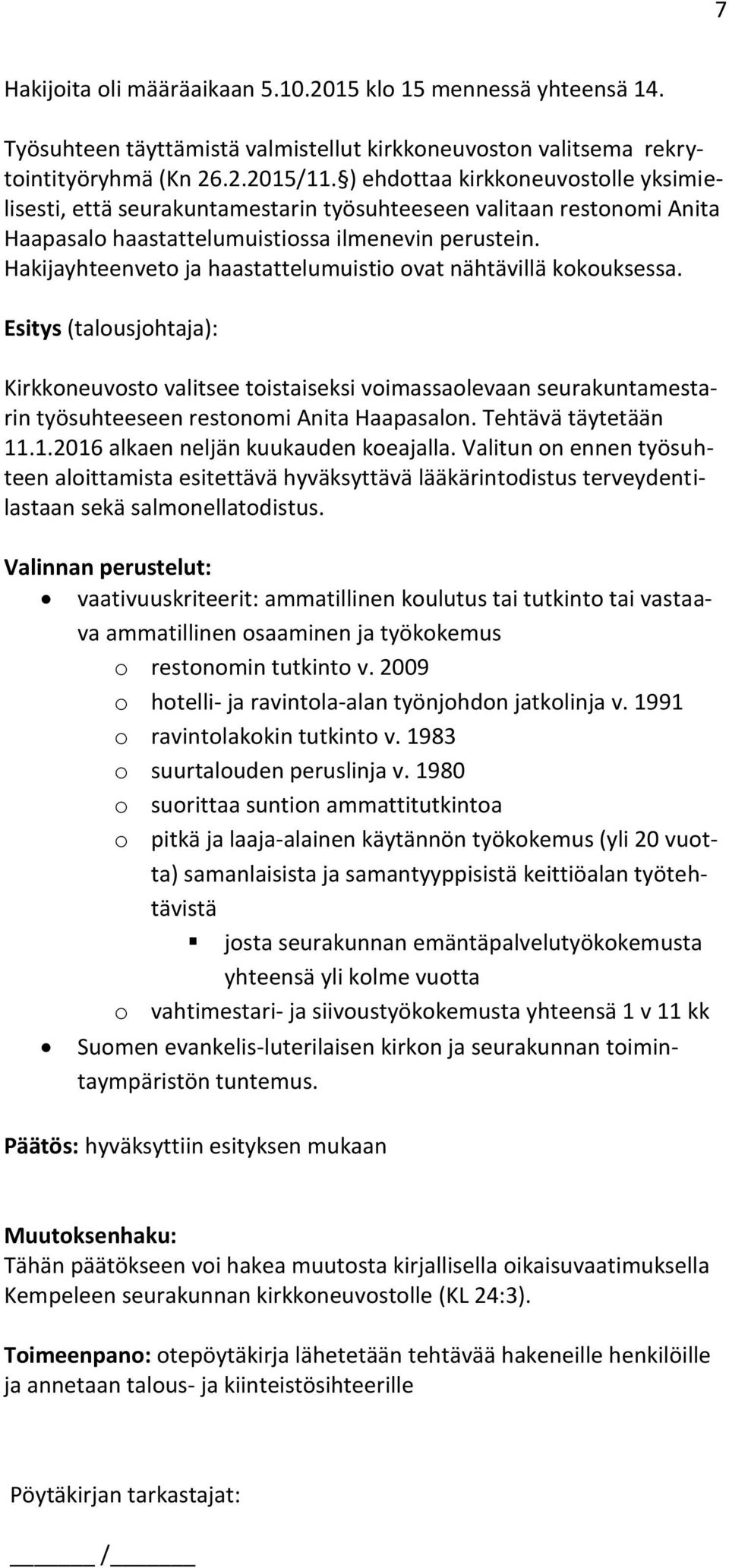 Hakijayhteenveto ja haastattelumuistio ovat nähtävillä kokouksessa.