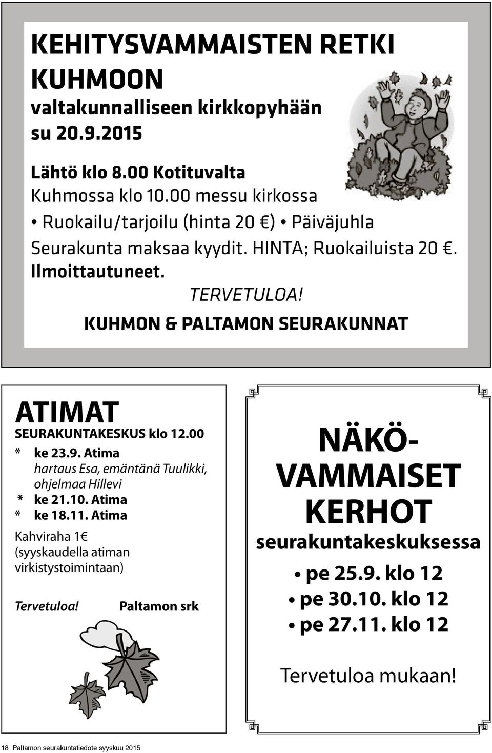 KUHMON & PALTAMON SEURAKUNNAT ATIMAT SEURAKUNTAKESKUS klo 12.00 * ke 23.9. Atima hartaus Esa, emäntänä Tuulikki, ohjelmaa Hillevi * ke 21.10. Atima * ke 18.11.