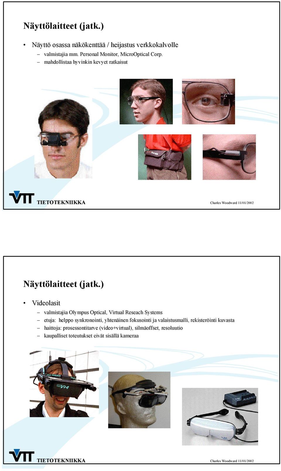 ) Videolasit valmistajia Olympus Optical, Virtual Reseach Systems etuja: helppo synkronointi, yhtenäinen