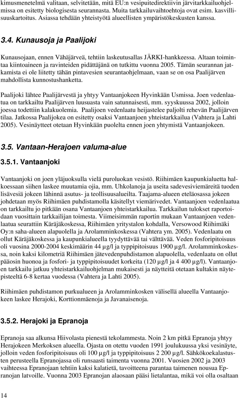 Altaan toimintaa kiintoaineen ja ravinteiden pidättäjänä on tutkittu vuonna 2005.