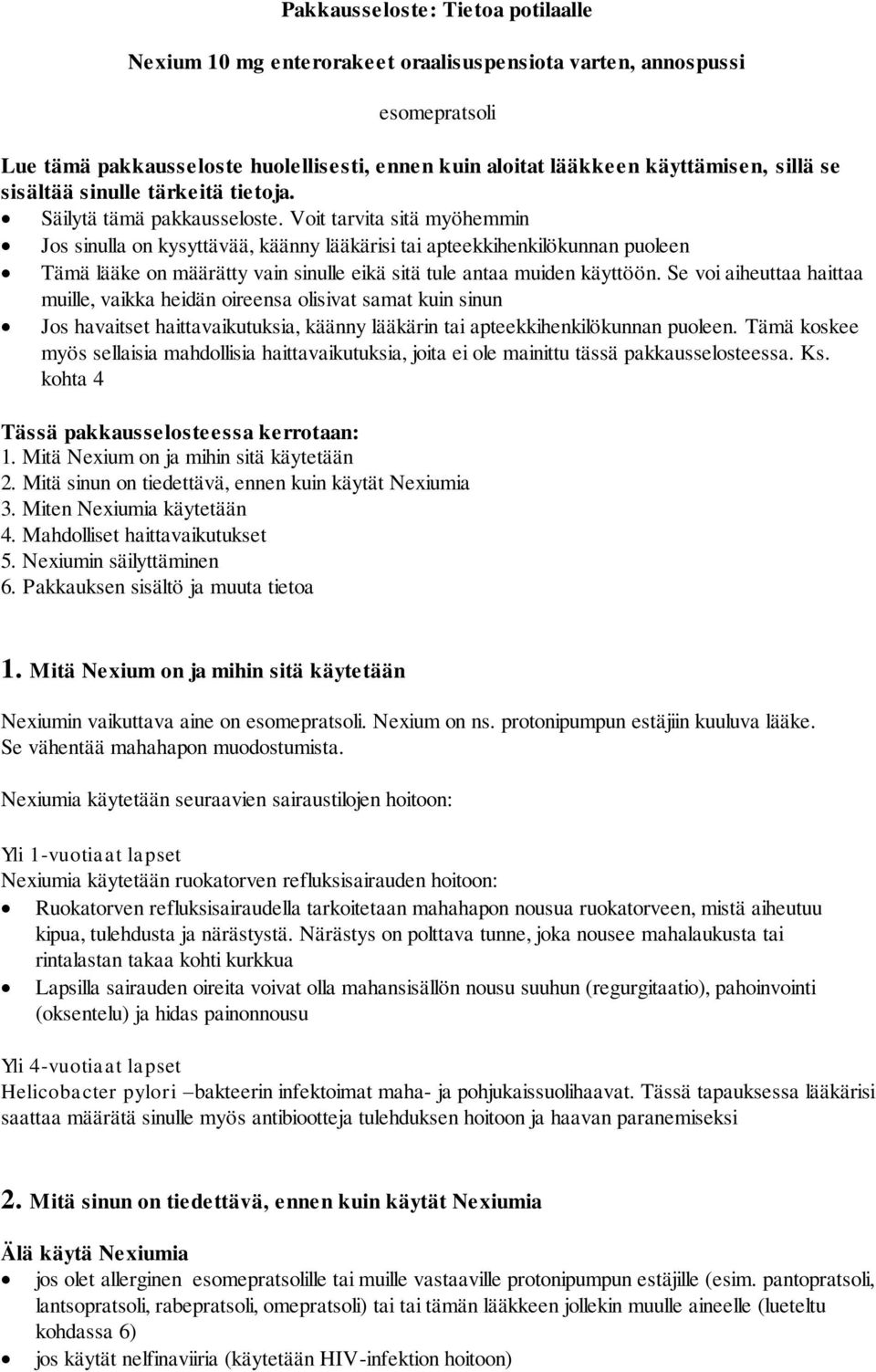 Voit tarvita sitä myöhemmin Jos sinulla on kysyttävää, käänny lääkärisi tai apteekkihenkilökunnan puoleen Tämä lääke on määrätty vain sinulle eikä sitä tule antaa muiden käyttöön.