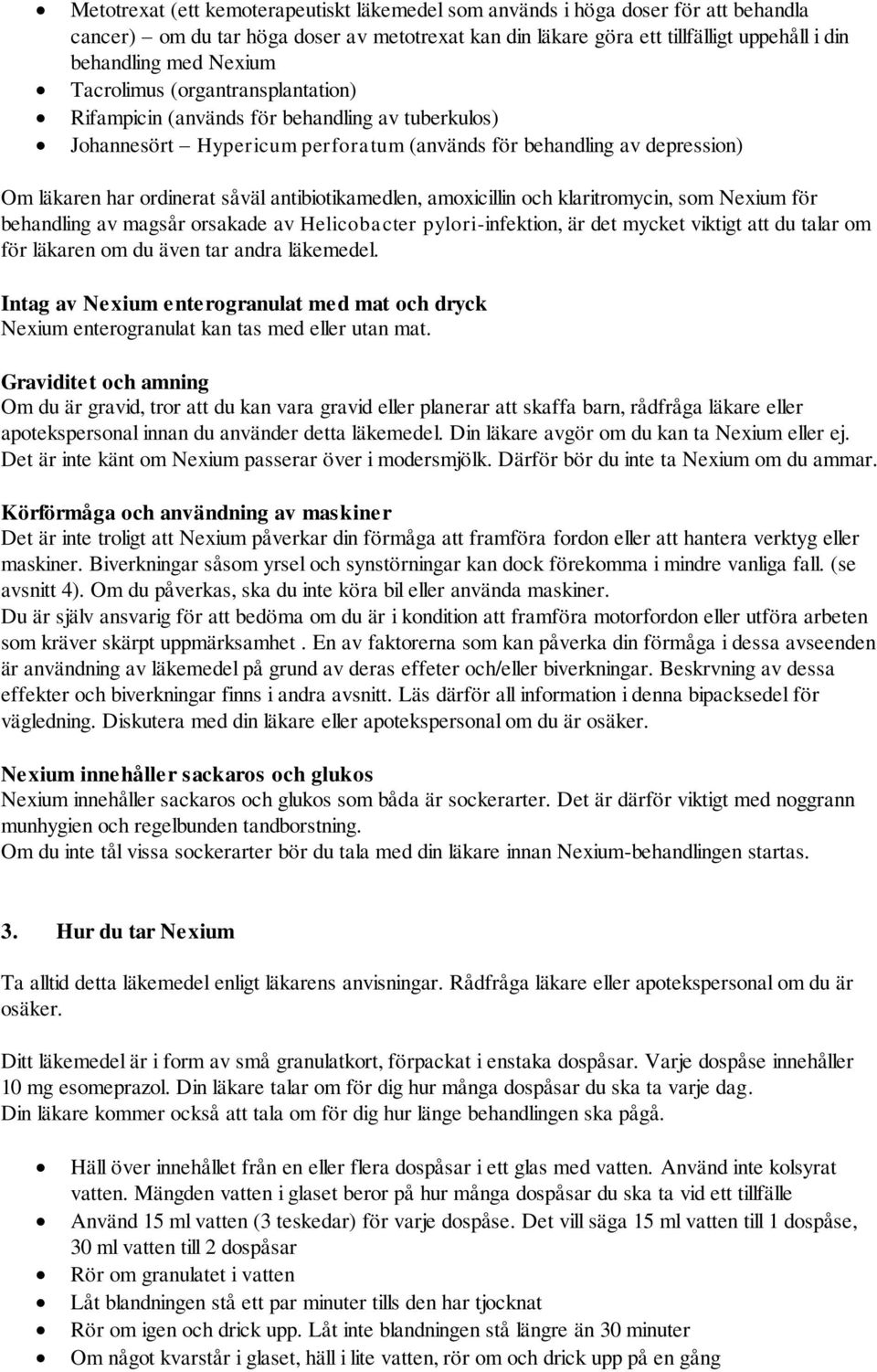 antibiotikamedlen, amoxicillin och klaritromycin, som Nexium för behandling av magsår orsakade av Helicobacter pylori-infektion, är det mycket viktigt att du talar om för läkaren om du även tar andra