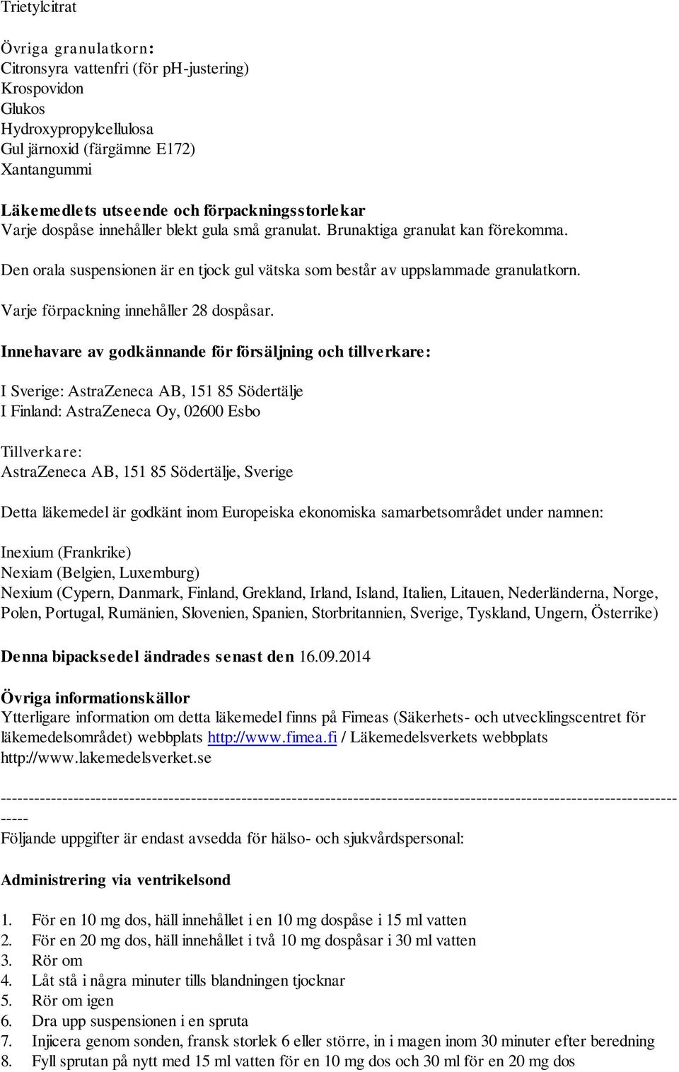 Varje förpackning innehåller 28 dospåsar.