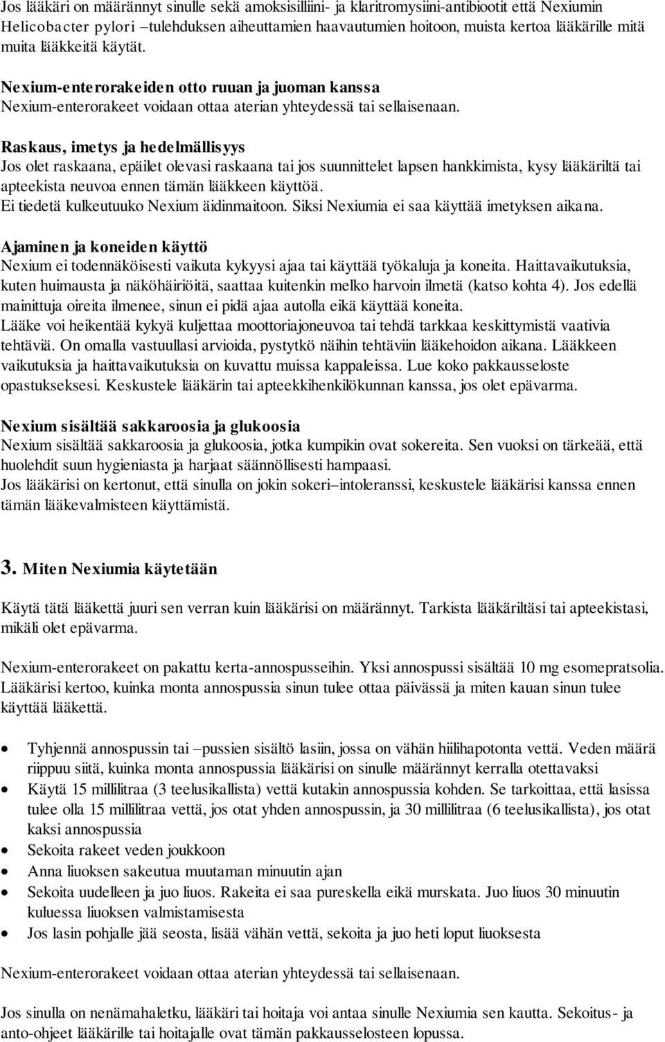 Raskaus, imetys ja hedelmällisyys Jos olet raskaana, epäilet olevasi raskaana tai jos suunnittelet lapsen hankkimista, kysy lääkäriltä tai apteekista neuvoa ennen tämän lääkkeen käyttöä.