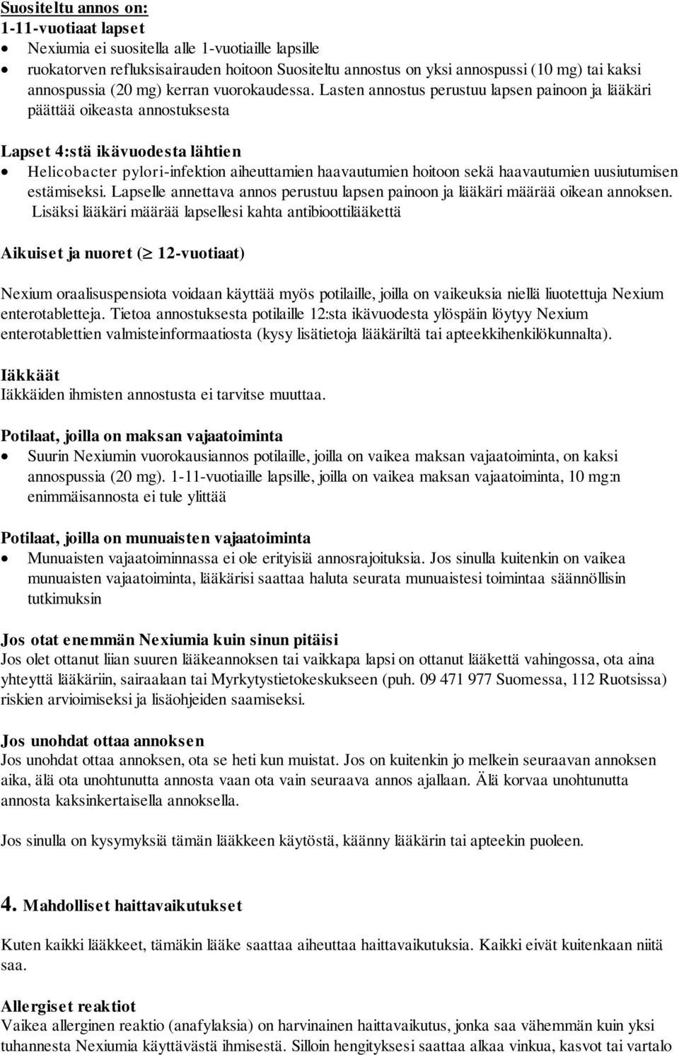 Lasten annostus perustuu lapsen painoon ja lääkäri päättää oikeasta annostuksesta Lapset 4:stä ikävuodesta lähtien Helicobacter pylori-infektion aiheuttamien haavautumien hoitoon sekä haavautumien
