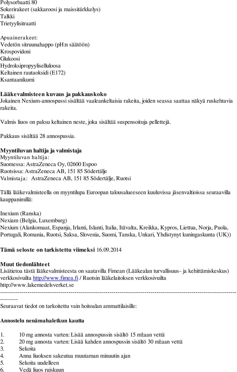 Valmis liuos on paksu keltainen neste, joka sisältää suspensoituja pellettejä. Pakkaus sisältää 28 annospussia.