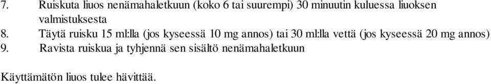 Täytä ruisku 15 ml:lla (jos kyseessä 10 mg annos) tai 30 ml:lla vettä