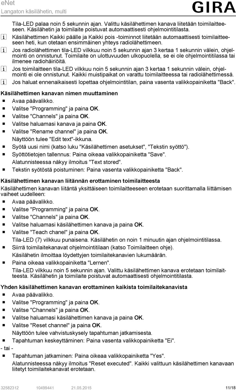 Js radilähettimen tila-led vilkkuu nin 5 sekunnin ajan 3 kertaa 1 sekunnin välein, hjelminti n nnistunut. Timilaite n ulttuvuuden ulkpulella, se ei le hjelmintitilassa tai ilmenee radihäiriöitä.