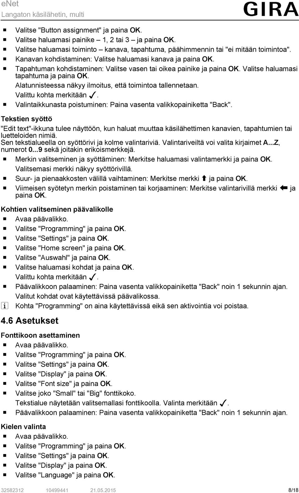 Alatunnisteessa näkyy ilmitus, että timinta tallennetaan. Valittu khta merkitään >. Valintaikkunasta pistuminen: Paina vasenta valikkpainiketta "Back".