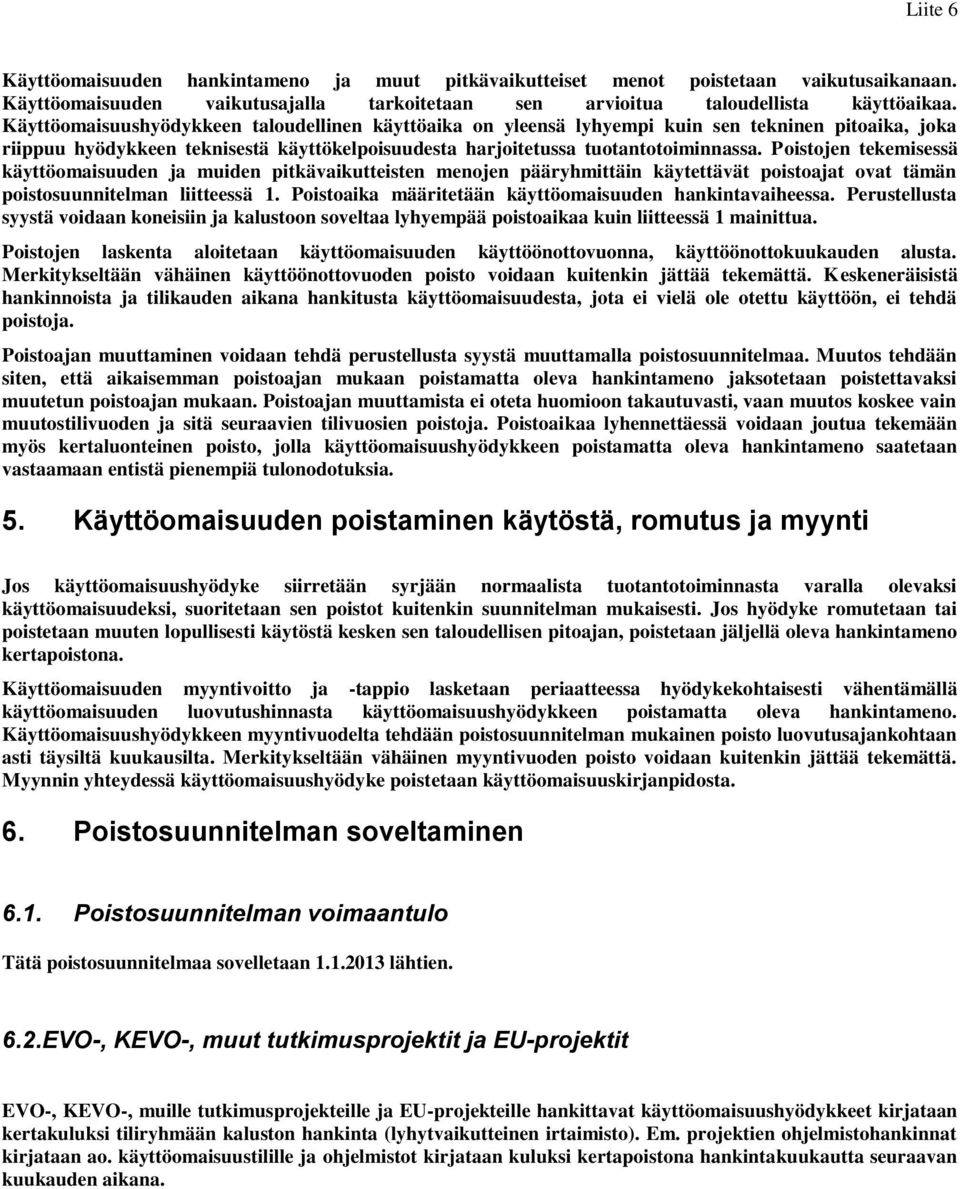 Poistojen tekemisessä käyttöomaisuuden ja muiden pitkävaikutteisten menojen pääryhmittäin käytettävät poistoajat ovat tämän poistosuunnitelman liitteessä 1.